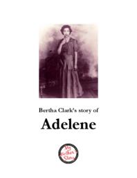 Bertha Clark’s Story of Adelene